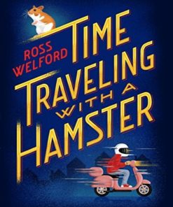 Time Traveling with a Hamster Ross Welford Ross Welford