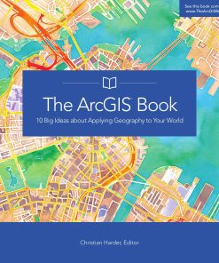 ArcGIS Book 10 Big Ideas about Applying Geography to Your World The Wei Zhi