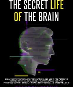 The Secret Life of the Brain 1st edition by Brandon Greene ISBN B087SJVX1H 979-8642896853