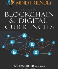 A Mind Friendly Guide to Blockchain and Digital Currencies 1st edition by Ashraf Kotb ISBN 1838533788  9781838533786