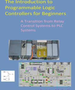 The Introduction to Programmable Logic Controllers for Beginners A Transition from Relay Control Systems to PLC systems 1st edition by John Mulindi ISBN B085K5TZQS 979-8622471582