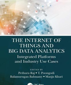 The Internet of Things and Big Data Analytics Integrated Platforms and Industry Use Cases 1st edition by Pethuru Raj, ‎T Poongodi, ‎Balamurugan Balusamy ISBN 1000057399  9781000057393
