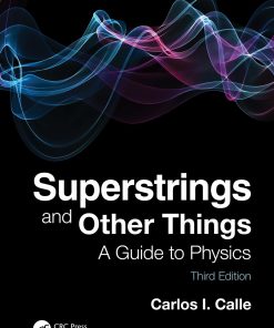 Superstrings and Other Things A Guide to Physics 3rd Carlos Calle ISBN 1138364924 9781138364929