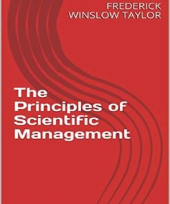 The Principles of Scientific Management 1st edition by Frederick Winslow Taylor ISBN 0486299880 978-0486299884