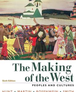 The Making of the West Combined Volume Peoples and Cultures 6th edition by Lynn Hunt, Thomas Martin, Barbara Rosenwein, Bonnie Smith ISBN 1319103448 978-1319103446