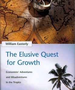 The Elusive Quest for Growth Economists' Adventures and Misadventures in the Tropics 1st edition by William Easterly, William Easterly ISBN ‎ 0262550423 978-0262550420