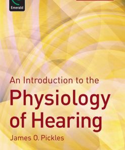 An Introduction to the Physiology of Hearing 4th edition by James Pickles ISBN 9004243771 978-9004243774