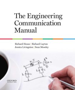 The Engineering Communication Manual 1st Edition by Richard House, Richard Layton, Jessica Livingston, Sean Moseley ISBN 0199339104 978-0199339105