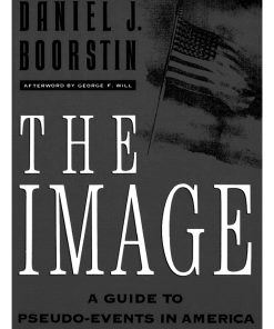 The image a guide to pseudo events in America 1st edition by Daniel Boorstin ISBN 0679741801 978-0679741800