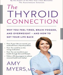 The Thyroid Connection Why You Feel Tired Brain Fogged and Overweight and How to Get Your Life Back 1st edition by Amy Myers ISBN 0316272841 9780316272841