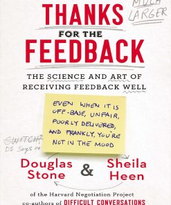 Thanks for the Feedback 1st edition by Douglas Stone, Sheila Heen ISBN 0670014664‎ 978-0670014668
