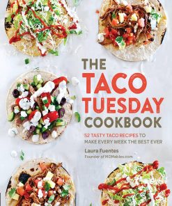 The Taco Tuesday Cookbook 52 Tasty Taco Recipes to Make Every Week the Best Ever 1st edition by Laura Fuentes ISBN 1631596773 9781631596773