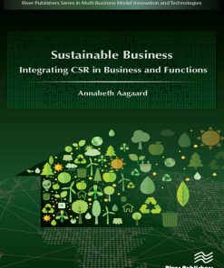 Sustainable Business Integrating CSR in Business and Functions 1st edition by Annabeth Aagaard ISBN 1000792669 9781000792669