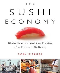 The Sushi Economy Globalization and the Making of a Modern Delicacy 1st edition by Sasha Issenberg ISBN 1592403638 978-1592403639