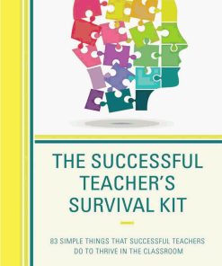 The Successful Teacher's Survival Kit 83 Simple Things That Successful Teachers Do To Thrive in the Classroom 1st edition by Dale Ripley ISBN 147584705X 978-1475847055