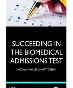 Succeeding in the Biomedical Admissions Test BMAT A practical guide to ensure you are fully prepared 1st edition by Nicola Hawley ISBN 1472729361 9781472729361