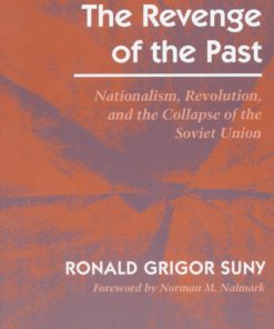 The Revenge of the Past Nationalism Revolution and the Collapse of the Soviet Union 1st edition by Ronald Suny ISBN 0804722471 978-0804722476