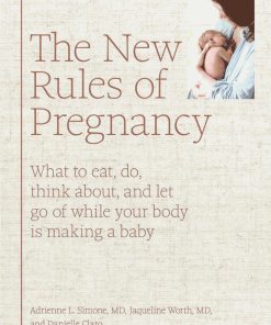 The New Rules of Pregnancy What to Eat, Do, Think About, and Let Go Of While Your Body Is Making a Baby 1st Edition by Adrienne Simone, Jaqueline Worth, Danielle Claro ISBN 0062884224 9780062884226