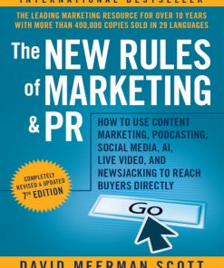 The New Rules of Marketing and PR How to Use Content Marketing, Podcasting, Social Media, AI, Live Video, and Newsjacking to Reach Buyers Directly 8th Edition by David Meerman Scott ISBN 1119854296 9781119854296