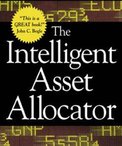 The Intelligent Asset Allocator How to Build Your Portfolio to Maximize Returns and Minimize Risk 1st edition by William Bernstein ISBN 0071362363 9780071362368