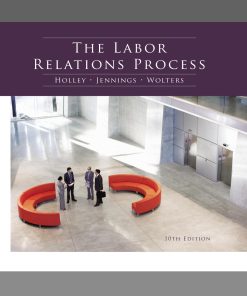 The Labor Relations Process 10th Edition by William Holley, Kenneth Jennings, Roger Wolters ISBN 1133713623 9781133713623