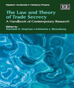 The Law and Theory of Trade Secrecy 1st edition by Rochelle Dreyfuss, Katherine Strandburg ISBN 0857932713 978-0857932716