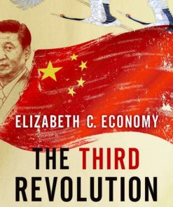 The Third Revolution Xi Jinping and the New Chinese State 1st Edition by Elizabeth C Economy ISBN 0190866071 978-0190866075