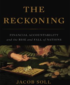 The Reckoning Financial Accountability and the Rise and Fall of Nations 1st edition by Jacob Soll ISBN 0465036635  9780465036639