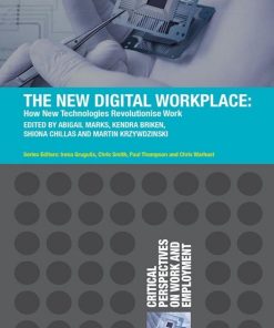 The New Digital Workplace Critical Perspectives on Work and Employment 1st edition by Kendra Briken, Shiona Chillas, Martin Krzywdzinski, Abigail Marks ISBN ‎ 1137610131 978-1137610133