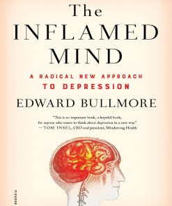 The Inflamed Mind A Radical New Approach to Depression 1st edition by Edward Bullmore ISBN 1250318149 978-1250318145