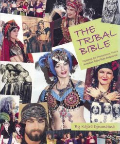 The Tribal Bible Exploring The Phenomenon That Is American Tribal Style Bellydance 1st edition by Kajira Djoumahna ISBN 0972848606 978-0972848602