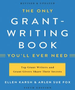 The Only Grant Writing Book You will Ever Need 5th Edition by Ellen Karsh, Arlen Sue Fox 1541617819 9781541617810
