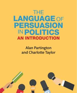 The Language of Persuasion in Politics 1st edition by Alan Partington ISBN 1138038482 978-1138038486