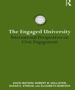 The Engaged University International Perspectives on Civic Engagement 1st edition by David Watson,Robert Hollister,Susan,Elizabeth Babcock 9781136738432 1136738436