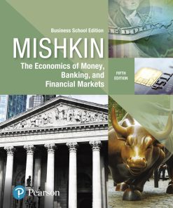 The Economics of Money Banking and Financial Markets Business School Edition 5th Edition by Frederic Mishkin 9780134734514 0134734513