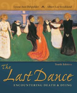 The Last DanceEncountering Death and Dying 10th Edition by Lynne Ann DeSpelder, Albert Lee Strickland ISBN 0078035465 978-0078035463