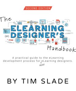 The eLearning Designers Handbook 2nd Edition by Tim Slade ISBN B08HBDDSBN 979-8615125300