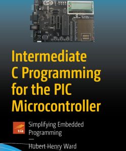 Apress Intermediate C Programming for the PIC Microcontroller 1484260678 Wei Zhi