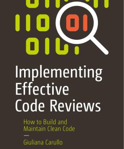 Apress Implementing Effective Code Reviews How to Build and Maintain Clean Code 1484261615 Wei Zhi