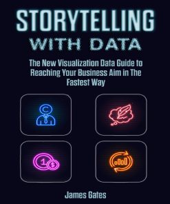 Storytelling with Data The New Visualization Data Guide to Reaching Your Business Aim in The Fastest Way