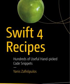 Apress Swift 4 Recipes Hundreds of Useful Hand picked Code Snippets 1484241819