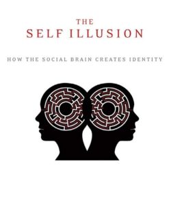 The Self Illusion How the Social Brain Creates Identity 1st edition by Bruce Hood ISBN 0199988781 ‎ 978-0199988785