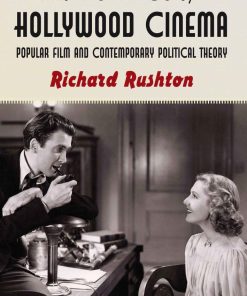 The Politics of Hollywood Cinema Popular Film and Contemporary Political Theory 1st edition by Richard Rushton ISBN 1349318957 978-1349318957