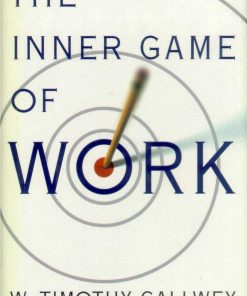 The Inner Game of Work 1st edition by Timothy Gallwey ISBN 0375500073 978-0375500077