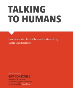 Talking to Humans Success starts with understanding your customers 1st edition by Giff Constable, Frank Rimalovski, Tom Fishburne ISBN 099080092X 978-0990800927
