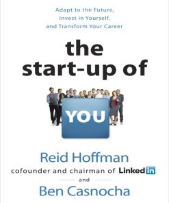 The Start up of You Adapt to the Future Invest in Yourself 1st edition by Reid Hoffman, Ben Casnocha, Kaleo Griffith ISBN 0307971430 978-0307971432