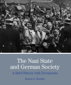 The Nazi State and German Society A Brief History with Documents 1st edition by Robert Moeller ISBN 1319242718 9781319242718