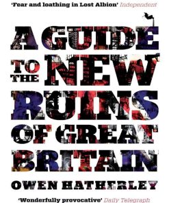 A Guide to the New Ruins of Great Britain 1st edition by Owen Hatherley ISBN 1844678082 9781844678082