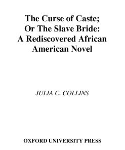 The Curse of Caste or The Slave Bride A Rediscovered African American Novel by Julia Collins 1st ediiton by Julia Collins ISBN 0195301601 9780195301601