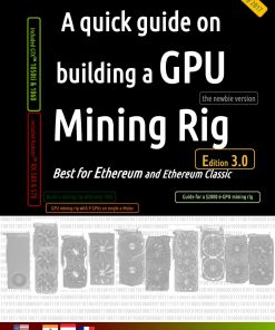 A quick guide on building a GPU Mining Rig 3rd Edition by Ermiya Karan, Anthony Wrixon ISBN B073TF84RM  978B073TF84RM